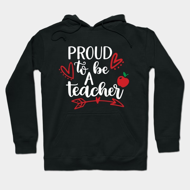 Proud To Be A Teacher Hoodie by Coral Graphics